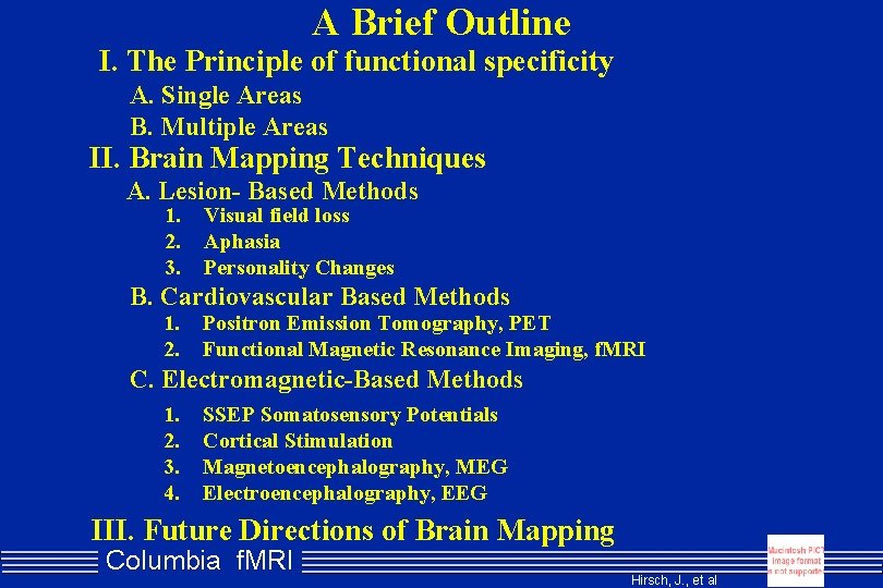 A Brief Outline I. The Principle of functional specificity A. Single Areas B. Multiple