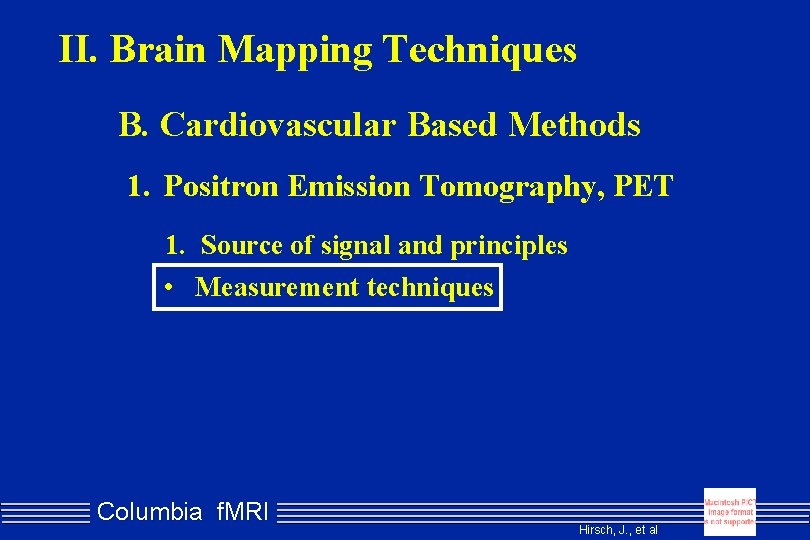 II. Brain Mapping Techniques B. Cardiovascular Based Methods 1. Positron Emission Tomography, PET 1.