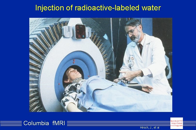 Injection of radioactive-labeled water Columbia f. MRI Hirsch, J. , et al 