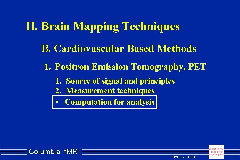 II. Brain Mapping Techniques B. Cardiovascular Based Methods 1. Positron Emission Tomography, PET 1.