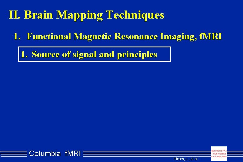 II. Brain Mapping Techniques 1. Functional Magnetic Resonance Imaging, f. MRI 1. Source of