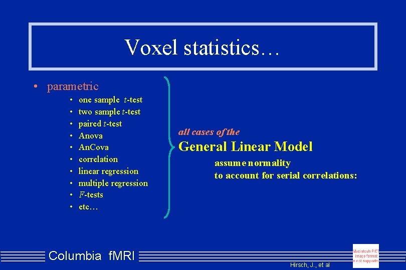 Voxel statistics… • parametric • • • one sample t-test two sample t-test paired