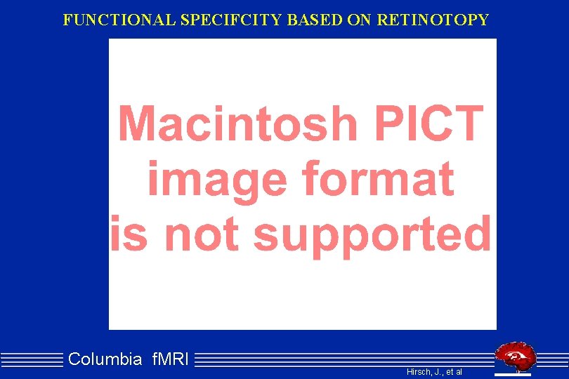 FUNCTIONAL SPECIFCITY BASED ON RETINOTOPY Columbia f. MRI Hirsch, J. , et al 