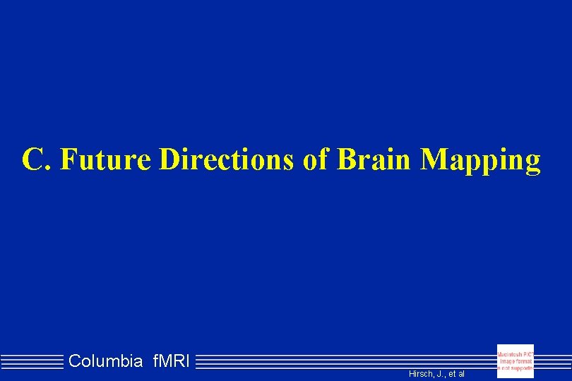 C. Future Directions of Brain Mapping Columbia f. MRI Hirsch, J. , et al