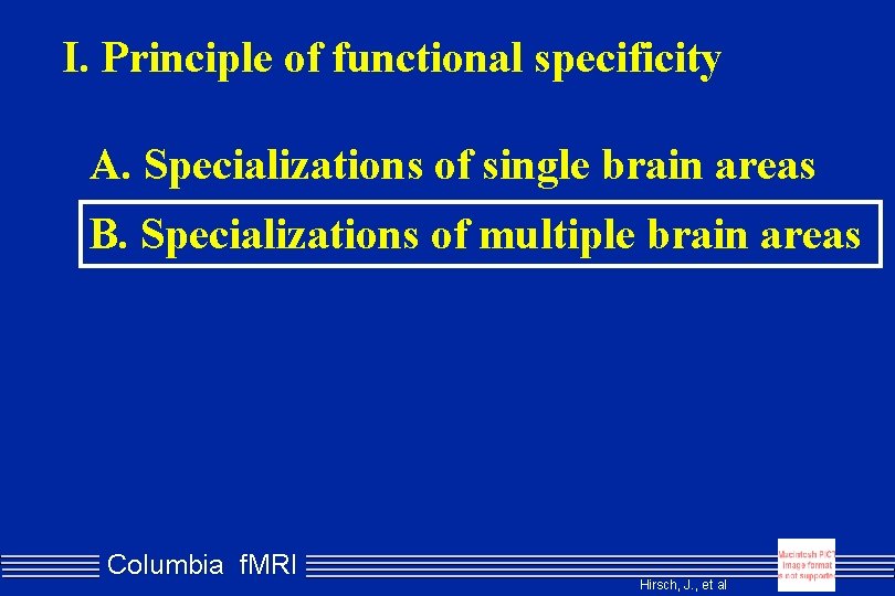 I. Principle of functional specificity A. Specializations of single brain areas B. Specializations of