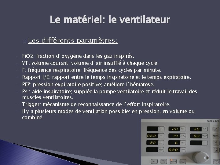 Le matériel: le ventilateur o Les différents paramètres: - Fi. O 2: fraction d’oxygène