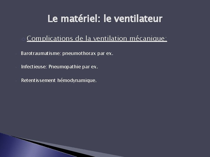 Le matériel: le ventilateur o Complications de la ventilation mécanique: - Barotraumatisme: pneumothorax par