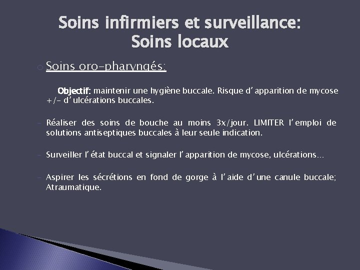 Soins infirmiers et surveillance: Soins locaux o Soins oro-pharyngés: Objectif: maintenir une hygiène buccale.