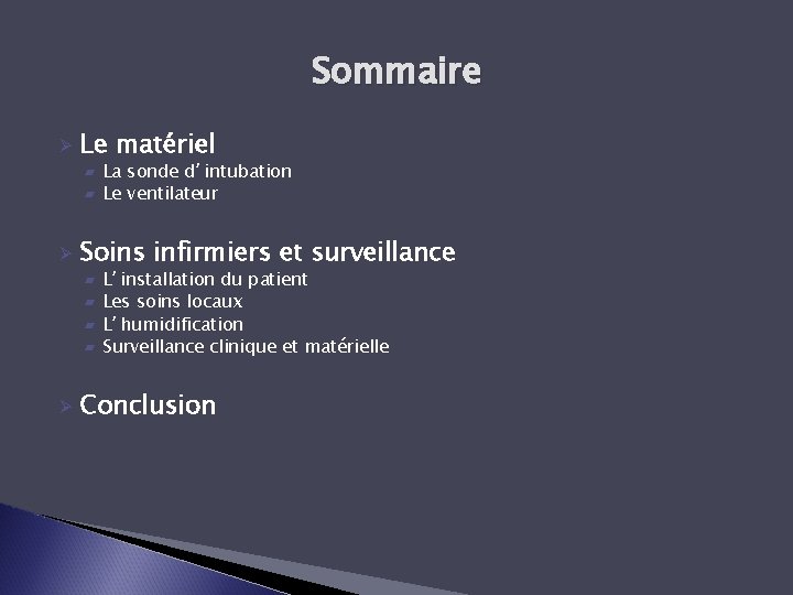 Sommaire Ø Le matériel ▰ La sonde d’intubation ▰ Le ventilateur Ø Soins infirmiers