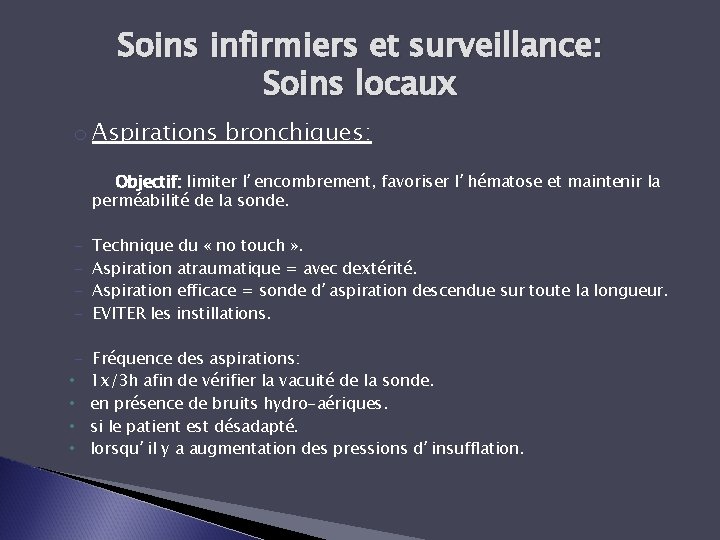 Soins infirmiers et surveillance: Soins locaux o Aspirations bronchiques: Objectif: limiter l’encombrement, favoriser l’hématose