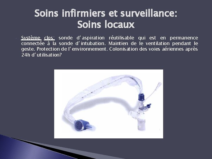 Soins infirmiers et surveillance: Soins locaux - Système clos: sonde d’aspiration réutilisable qui est