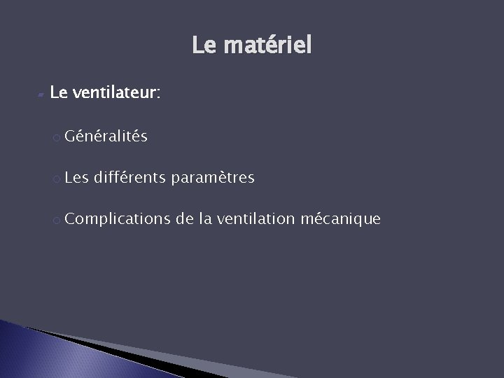 Le matériel ▰ Le ventilateur: o Généralités o Les différents paramètres o Complications de