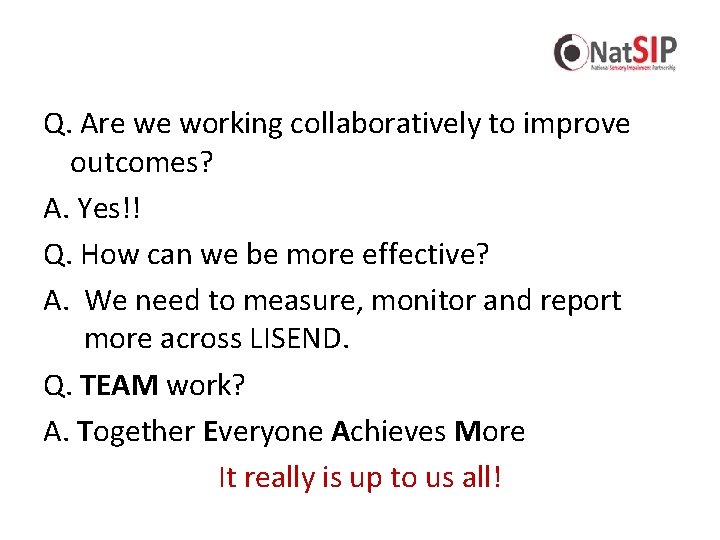 Q. Are we working collaboratively to improve outcomes? A. Yes!! Q. How can we