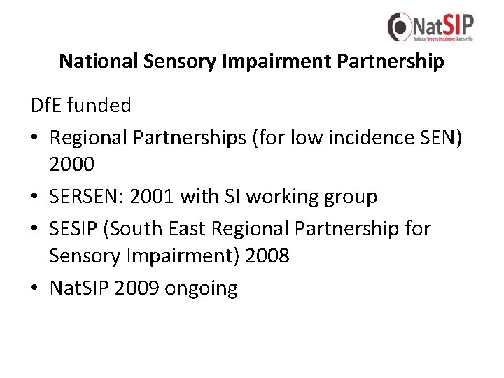 National Sensory Impairment Partnership Df. E funded • Regional Partnerships (for low incidence SEN)