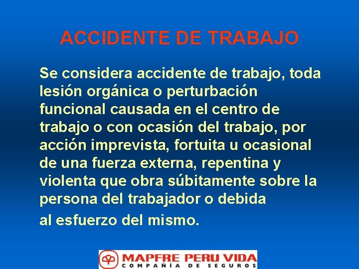 ACCIDENTE DE TRABAJO Se considera accidente de trabajo, toda lesión orgánica o perturbación funcional