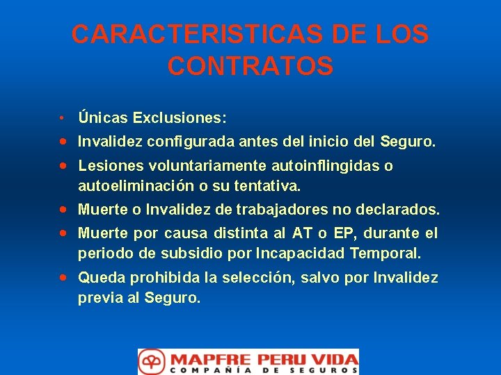 CARACTERISTICAS DE LOS CONTRATOS • Únicas Exclusiones: · Invalidez configurada antes del inicio del