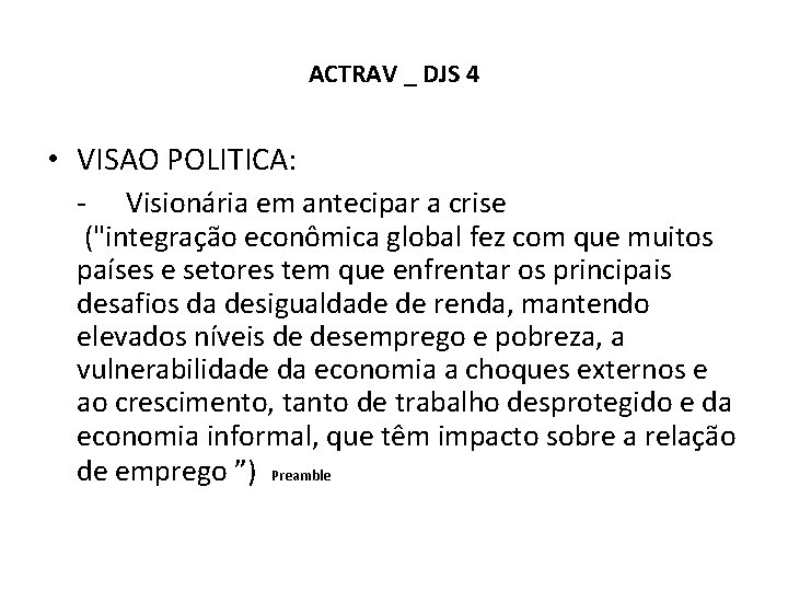 ACTRAV _ DJS 4 • VISAO POLITICA: - Visionária em antecipar a crise ("integração