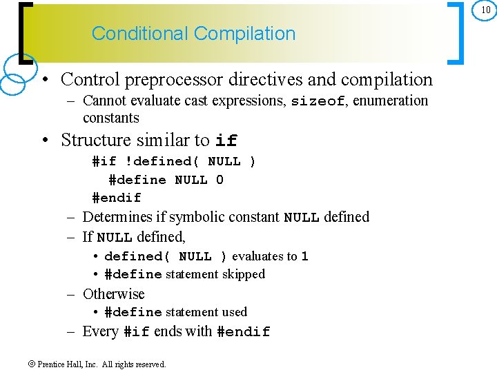 10 Conditional Compilation • Control preprocessor directives and compilation – Cannot evaluate cast expressions,