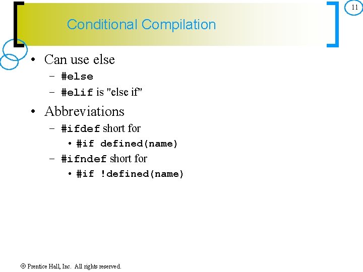 11 Conditional Compilation • Can use else – #elif is "else if" • Abbreviations