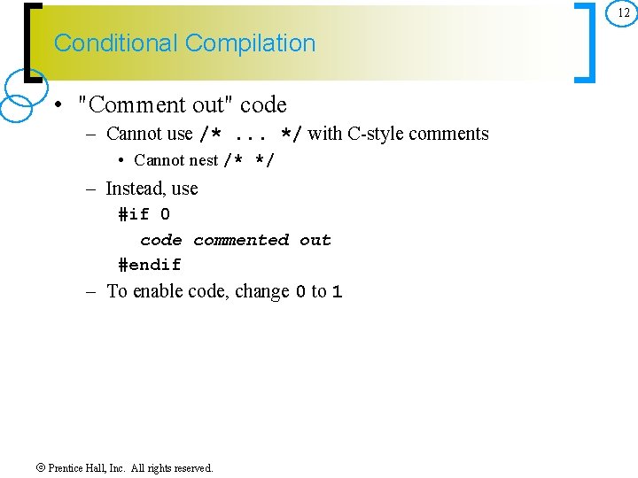 12 Conditional Compilation • "Comment out" code – Cannot use /*. . . */