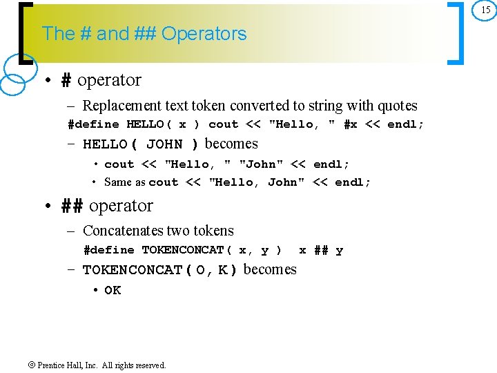 15 The # and ## Operators • # operator – Replacement text token converted