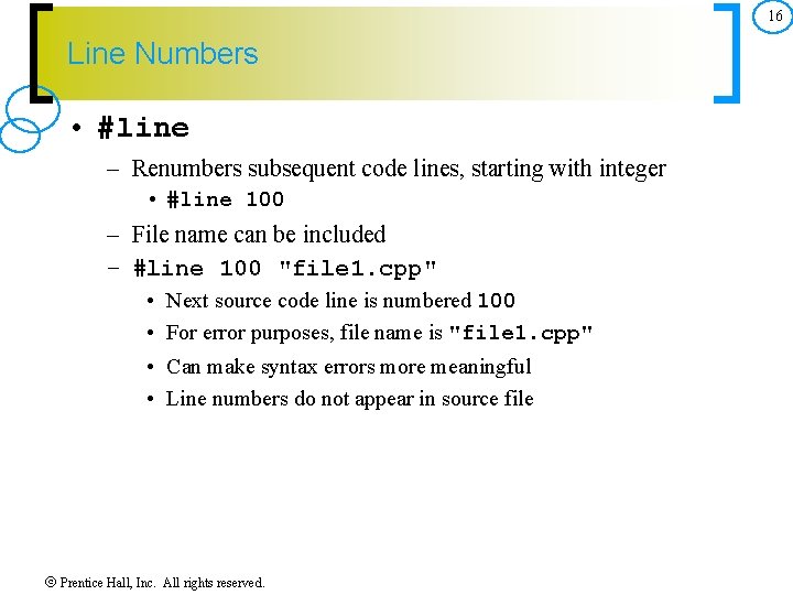 16 Line Numbers • #line – Renumbers subsequent code lines, starting with integer •