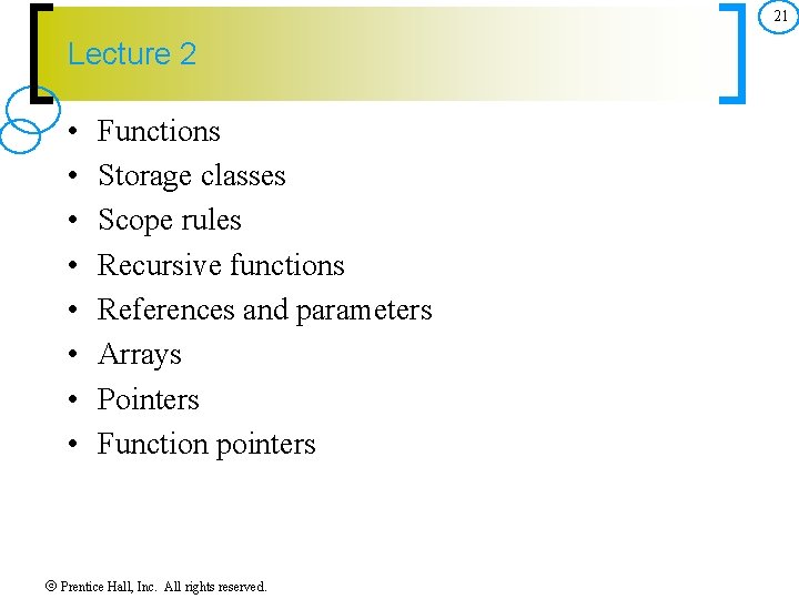 21 Lecture 2 • • Functions Storage classes Scope rules Recursive functions References and