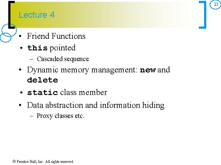 23 Lecture 4 • Friend Functions • this pointed – Cascaded sequence • Dynamic