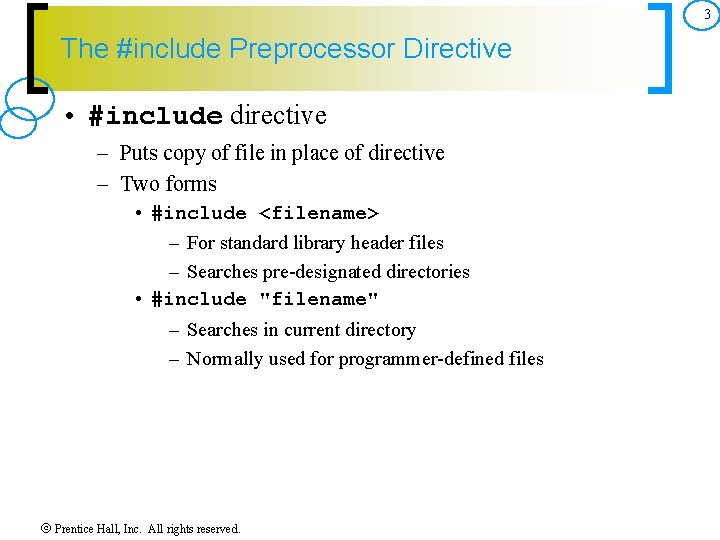 3 The #include Preprocessor Directive • #include directive – Puts copy of file in