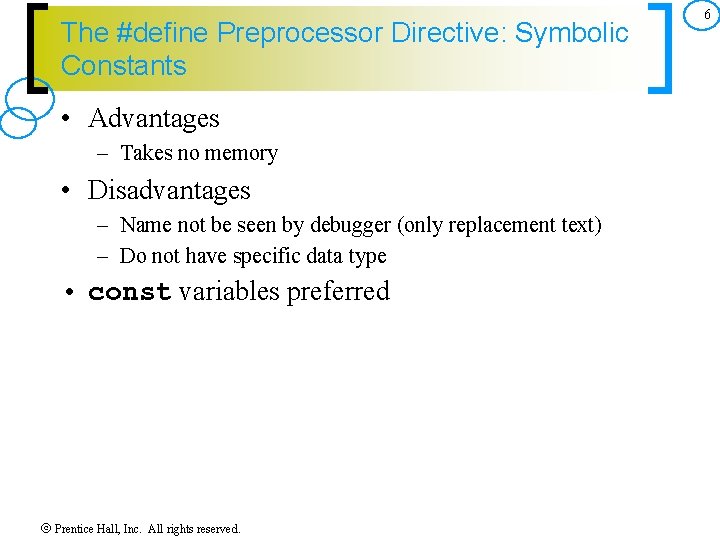 The #define Preprocessor Directive: Symbolic Constants • Advantages – Takes no memory • Disadvantages