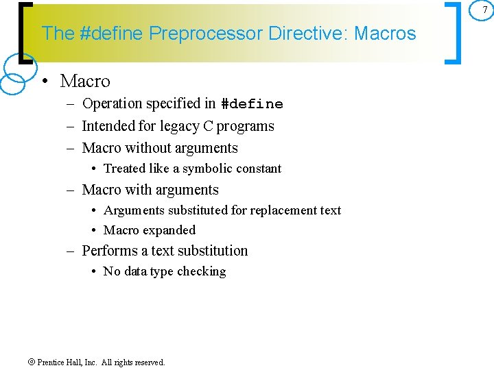 7 The #define Preprocessor Directive: Macros • Macro – Operation specified in #define –