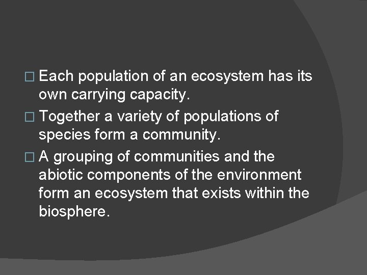 � Each population of an ecosystem has its own carrying capacity. � Together a