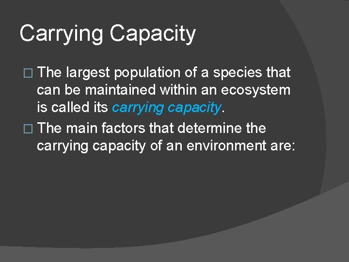 Carrying Capacity � The largest population of a species that can be maintained within