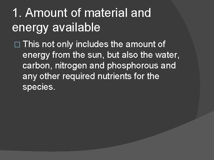 1. Amount of material and energy available � This not only includes the amount