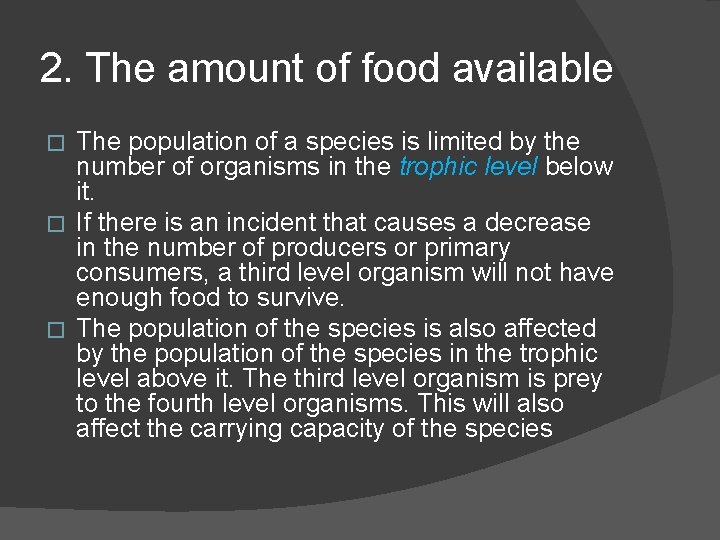 2. The amount of food available The population of a species is limited by