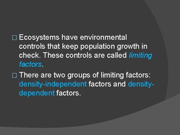 � Ecosystems have environmental controls that keep population growth in check. These controls are