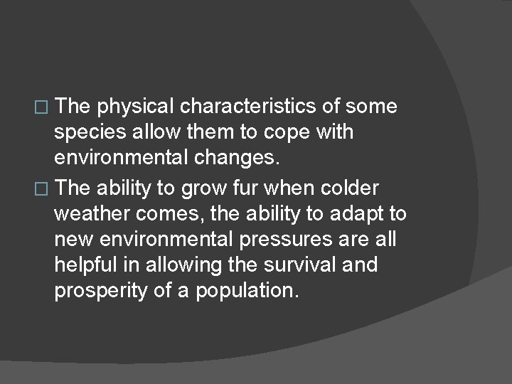 � The physical characteristics of some species allow them to cope with environmental changes.