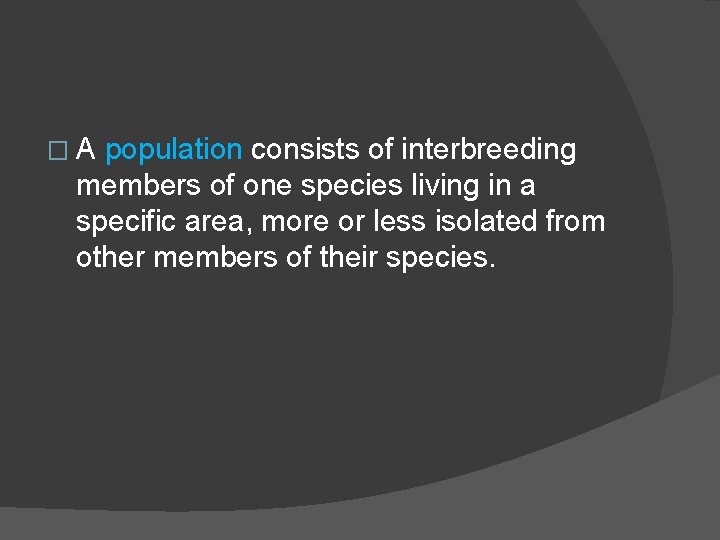 �A population consists of interbreeding members of one species living in a specific area,