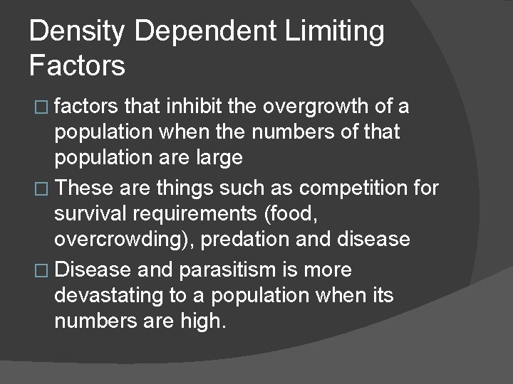 Density Dependent Limiting Factors � factors that inhibit the overgrowth of a population when