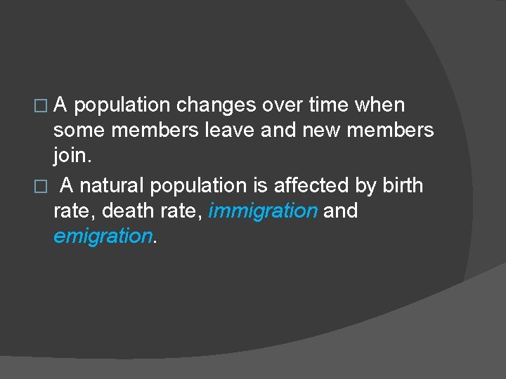 �A population changes over time when some members leave and new members join. �