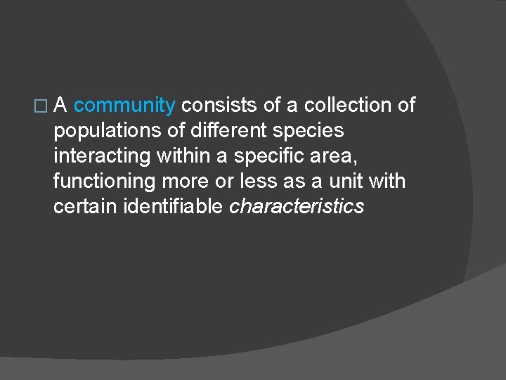 �A community consists of a collection of populations of different species interacting within a