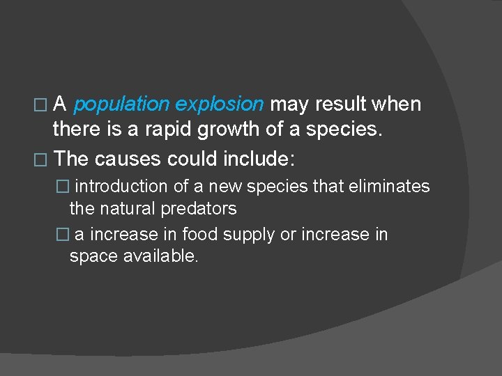 �A population explosion may result when there is a rapid growth of a species.