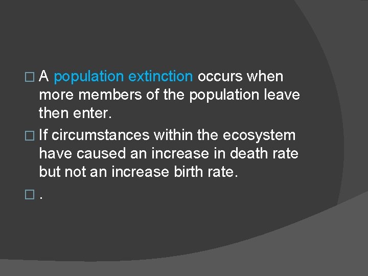 �A population extinction occurs when more members of the population leave then enter. �