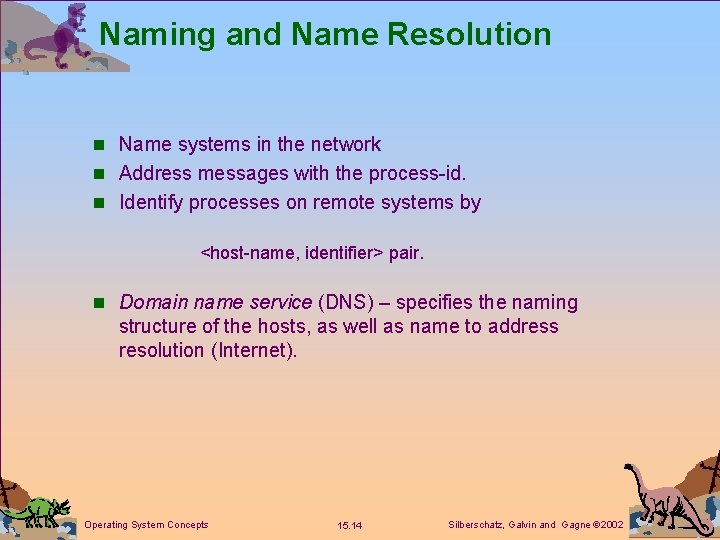 Naming and Name Resolution n Name systems in the network n Address messages with