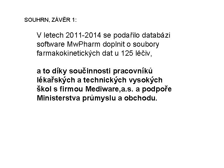 SOUHRN, ZÁVĚR 1: V letech 2011 -2014 se podařilo databázi software Mw. Pharm doplnit