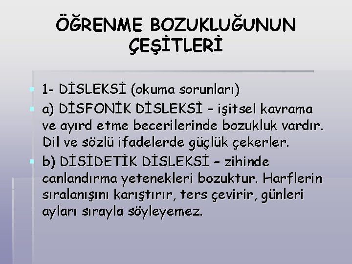 ÖĞRENME BOZUKLUĞUNUN ÇEŞİTLERİ § 1 - DİSLEKSİ (okuma sorunları) § a) DİSFONİK DİSLEKSİ –