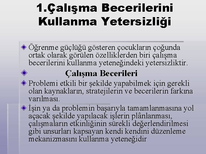 1. Çalışma Becerilerini Kullanma Yetersizliği Öğrenme güçlüğü gösteren çocukların çoğunda ortak olarak görülen özelliklerden