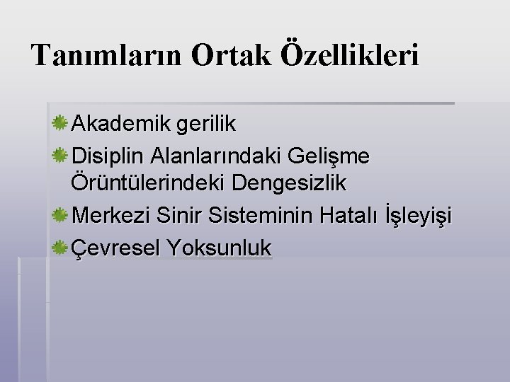 Tanımların Ortak Özellikleri Akademik gerilik Disiplin Alanlarındaki Gelişme Örüntülerindeki Dengesizlik Merkezi Sinir Sisteminin Hatalı