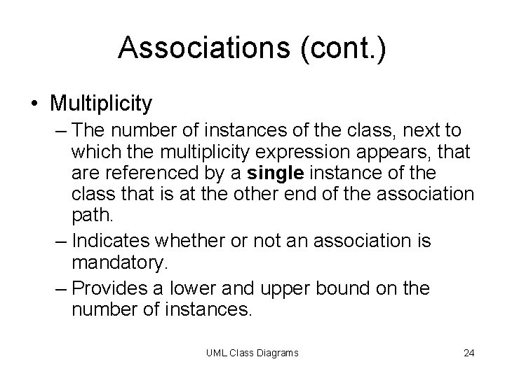 Associations (cont. ) • Multiplicity – The number of instances of the class, next Associations (cont. ) • Multiplicity – The number of instances of the class, next