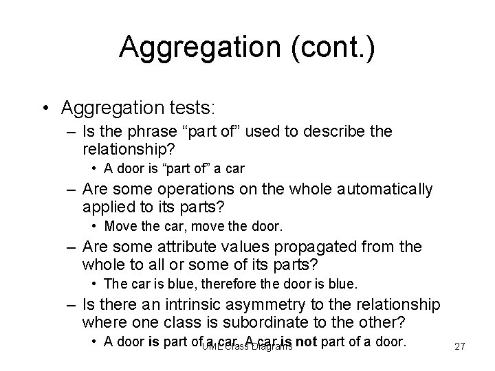 Aggregation (cont. ) • Aggregation tests: – Is the phrase “part of” used to Aggregation (cont. ) • Aggregation tests: – Is the phrase “part of” used to